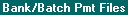 Topic: Bank and Batch Input File Creation