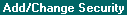 Topic: Add/Change Security