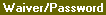 Screen: Waiver Tolerance/Password Tab