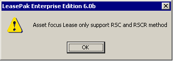 Message informing the user that only RSC and RSCR methods are acceptable for Asset Focus Leases.